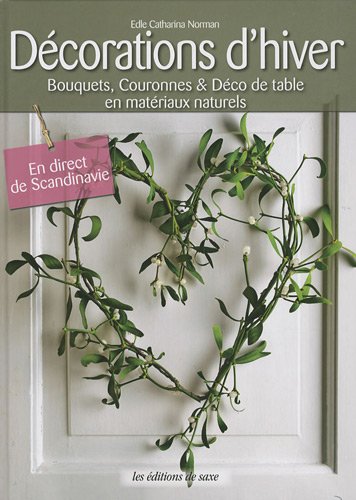 Beispielbild fr Dcoration d'hiver : Bouquets, couronnes et dco de table en matriaux naturels zum Verkauf von Ammareal