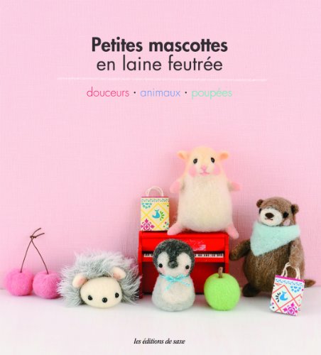 9782756522555: Petites mascottes en laine feutre : Douceurs, Animamux, Poupes