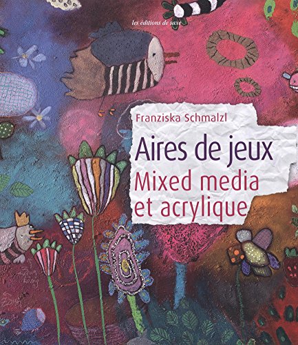 Beispielbild fr Aires De Jeux : Mixed Media Et Acrylique zum Verkauf von RECYCLIVRE