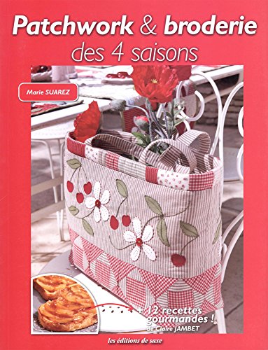 9782756524634: PATCHWORK ET BRODERIE 4 SAISONS: Avec 12 recettes gourmandes !