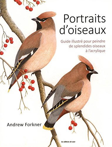 9782756525587: PORTRAITS D'OISEAUX: Guide illustr pour peindre de splendides oiseaux  l'acrylique
