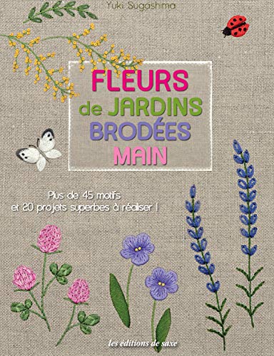 Stock image for Fleurs de jardins brodes main : Plus de 45 motifs et 20 projets superbes  raliser ! for sale by medimops