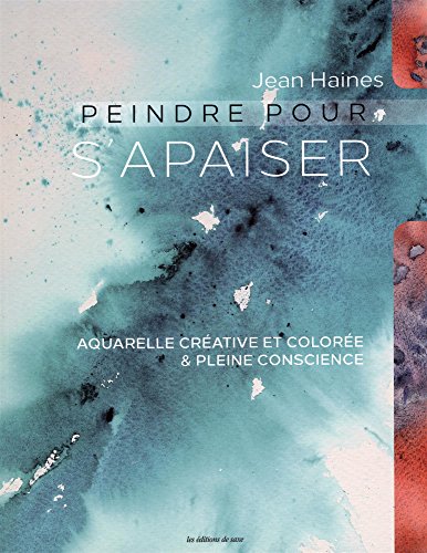 Stock image for Peindre Pour S'apaiser : Aquarelle Crative Et Colore & Pleine Conscience ! for sale by RECYCLIVRE