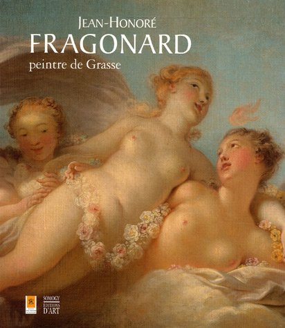 Stock image for Fragonard, peintre de grasse: AVEC LE MUSEE INTERNATIONALE DE LA PARFUMERIE A GRASSE (COEDITION ET MUSEE SOMOGY) for sale by pompon
