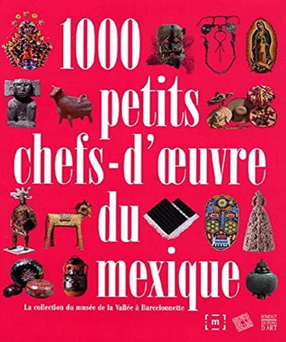 Beispielbild fr 1.000 Petits Chefs-d'oeuvre Du Mexique : La Collection Du Muse De La Valle  Barcelonnette zum Verkauf von RECYCLIVRE