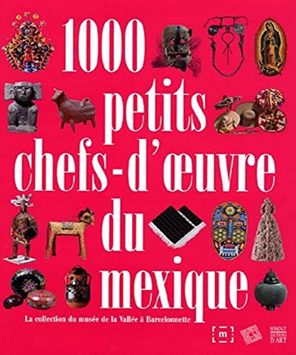 9782757200285: 1000 petits chefs d'oeuvre du mexique: LA COLLECTION AMERICAINE DU MUSEE DE LA VALLEE A BARCELONNETTE (COEDITION ET MUSEE SOMOGY)