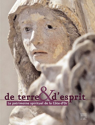 Beispielbild fr De terre & d'esprit : Le patrimoine spirituel de la Cte-d'Or zum Verkauf von Ammareal