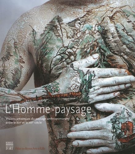 Stock image for l ' homme paysage: VISIONS ARTISTIQUES DU PAYSAGE ABTHROPOMORPHE ENTRE LE XVIE ET LE XXIE SIECLE (COEDITION ET MUSEE SOMOGY) for sale by HPB-Movies