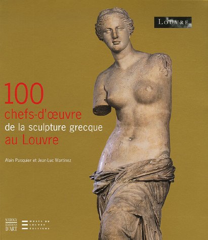 100 CHEFS-D'OEUVRE DE LA SCULPTURE GRECQUE AU LOUVRE