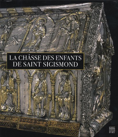 9782757200537: La chsse des enfants de Saint Sigismond: De l'abbaye de Saint-Maurice. Un prestigieux reliquaire restaur