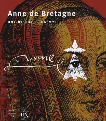 Stock image for Anne De Bretagne, Une Histoire, Un Mythe : Exposition, Chteau Des Ducs De Bretagne-muse D'histoire for sale by RECYCLIVRE