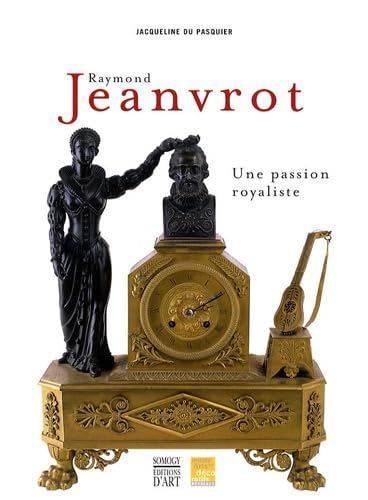 Imagen de archivo de Raymond Jeanvrot, une passion royaliste a la venta por LeLivreVert