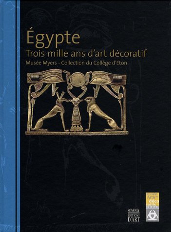 Beispielbild fr Egypte,Trois mille ans d'art dcoratif: Muse Myers, collection du collge d'Eton zum Verkauf von Ammareal