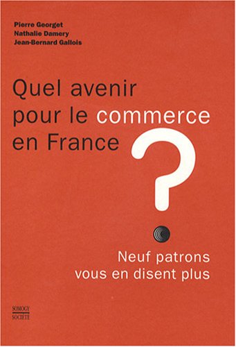 Imagen de archivo de Quel avenir pour le commerce en France ? : Neuf patrons vous en disent plus a la venta por Ammareal