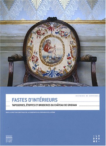 9782757201749: Fastes d'intrieurs: Tapisseries, toffes et broderies du chteau de Grignan