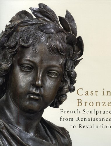 Stock image for Cast in Bronze: French Sculpture from Renaissance to Revolution for sale by Silent Way Books