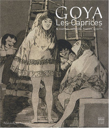 9782757201862: Goya: Les Caprices & Chapman, Morimura, Pondick, Schtte