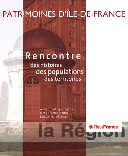 Beispielbild fr Rencontre des histoires des populations des territoires : Patrimoine d'Ile-de-France, actes du colloque rgional 6 et 7 dcembre 2007 zum Verkauf von Ammareal