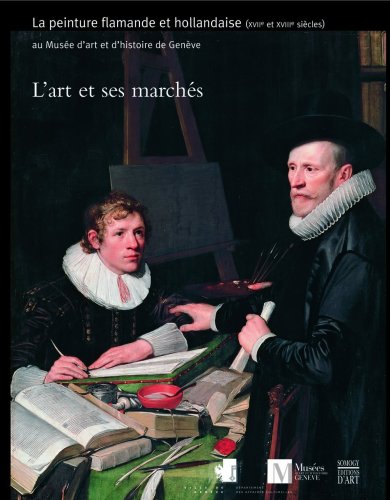 9782757202500: L'art et ses marchs: La peinture flamande et hollandaise (XVIIe et XVIIIe sicles) au Muse d'art et d'histoire de Genve