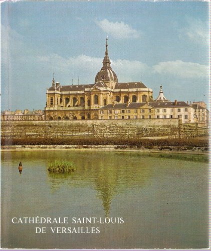 9782757202609: la cathedrale saint-louis de versailles: UN GRAND CHANTIER ROYAL DU REGNE DE LOUIS XV (COEDITION ET MUSEE SOMOGY)