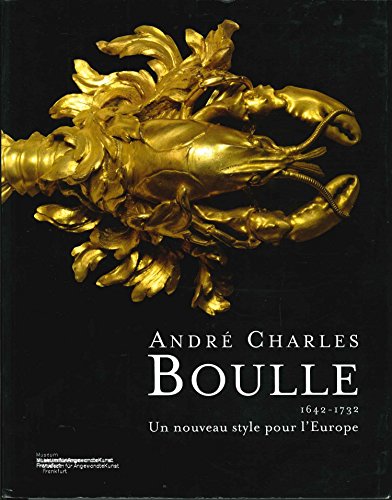 Andre Charles Boulle, 1642-1732 : un nouveau style pour l'Europe