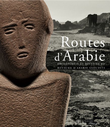 Routes d'Arabie - Archeology et Histoire Du Royaume d'Arabie Saoudite