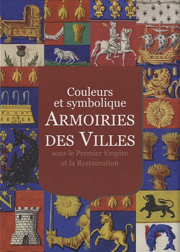 9782757204085: Armoiries des villes sous le Premier Empire et la Restauration: Couleurs et symbolique