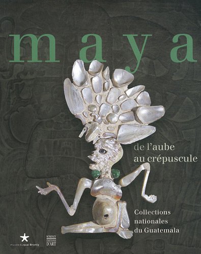 9782757204276: MAYAS DE L'AUBE AU CREPUSCULE - COLLECTIONS NATIONALES DU GUATEMALA (COEDITION ET MUSEE SOMOGY)