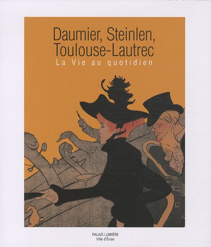 9782757204436: Daumier, Steinlen, Toulouse-Lautrec: La vie au quotidien