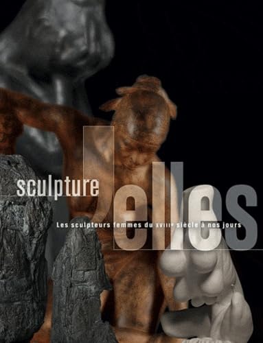 SCULPTURE ELLES: LES SCULPTEURS FEMMES DU XVIIIEME A NOS JOURS (COEDITION ET MUSEE SOMOGY) (9782757204696) by Collectif