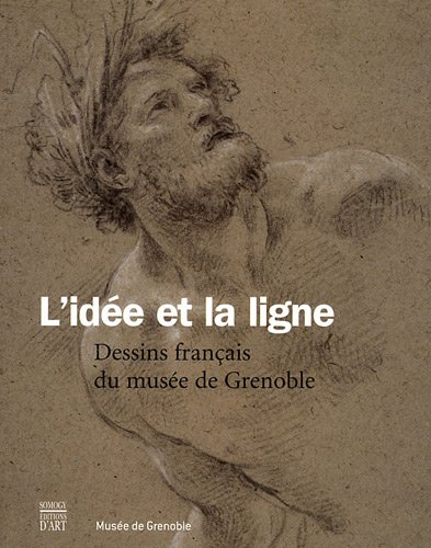 9782757204818: L'ide et la ligne: Dessins franais du muse de Grenoble (XVIe-XVIIIe sicle)