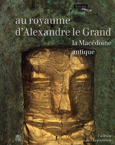 Beispielbild fr au royaume d'Alexandre le grand ; la Mac doine antique ; album zum Verkauf von D&D Galleries - ABAA