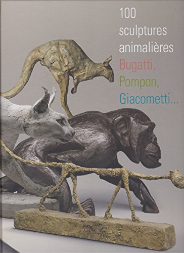 9782757205310: 100 sculptures animalires: Bugatti, Pompn, Giacometti...