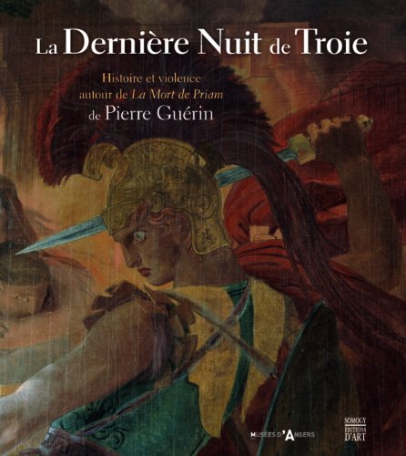 9782757205365: La Dernire Nuit de Troie: Histoire et violence autour de La Mort de Priam de Pierre Gurin