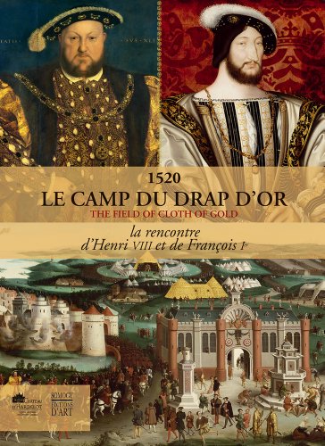 Beispielbild fr The Field of Cloth of Gold/ Le Camp du Drap d'Or: la rencontre d'Henri VIII et de Francois 1er zum Verkauf von WorldofBooks