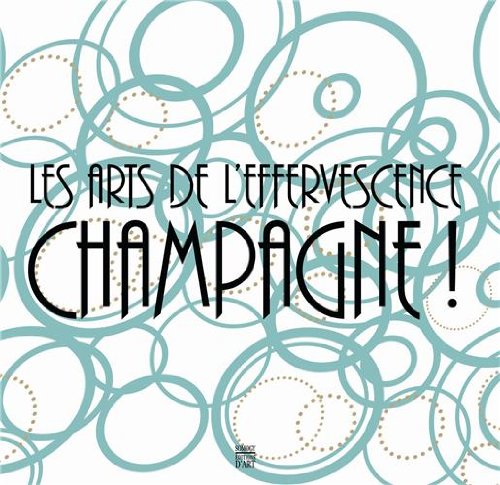 9782757206133: LES ARTS DE L'EFFERVESCENCE-CATALOGUE DE L' EXPOSITION-12/2012.: CHAMPAGNE ! (COEDITION ET MUSEE SOMOGY)