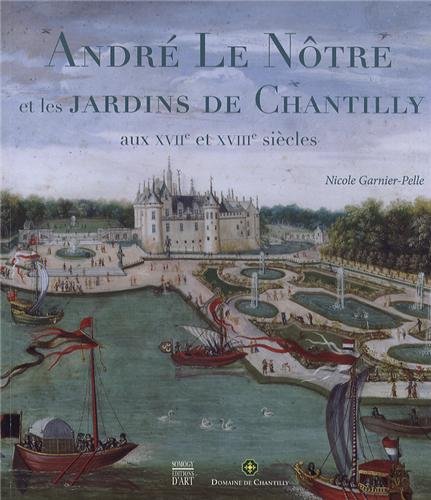 9782757206386: Andr Le Ntre les arts des jardins  Chantilly: Aux XVIIe et XVIIIe sicles