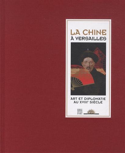 La Chine à Versailles : Art et diplomatie au XVIIIe siècle