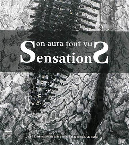9782757208281: SENSATIONS - ON AURA TOUT VU - CATALOGUE EXPOSITION (BILINGUE ANGLAIS/FRANCAIS) (COEDITION ET MUSEE SOMOGY)