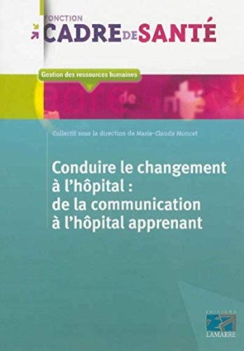 9782757306635: Conduire le changement  l'hopital : De la communication  l'hpital apprenant