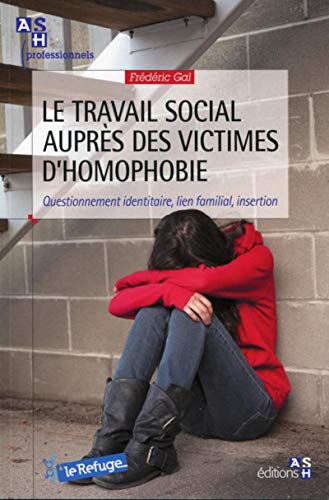 9782757307274: LE TRAVAIL SOCIAL AUPRES DES VICTIMES D'HOMOPHOBIE. QUESTIONNEMENT IDENTITAIRE,: QUESTIONNEMENT IDENTITAIRE, LIEN FAMILIAL, INSERTION.