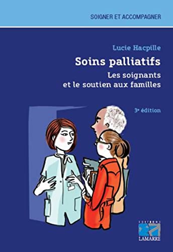 Stock image for Soins palliatifs. Les soignants et le soutien aux familles: 3E EDITION for sale by Gallix