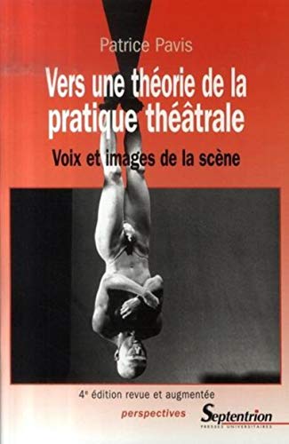 Beispielbild fr Vers une thorie de la pratique thtrale voix et images de la scne: VOIX ET IMAGES DE LA SCENE4E EDITION REVUE ET AUGMENTEE zum Verkauf von Gallix