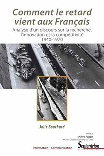 Stock image for Comment le retard vient aux Franais: Analyse d''un discours sur la recherche, l''innovation et la comptitivit 1940-1970 for sale by Gallix