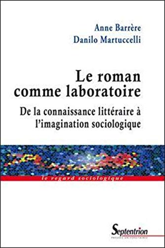 9782757400968: LE ROMAN COMME LABORATOIRE: DE LA CONNAISSANCE LITTERAIRE A L''IMAGINATION SOCIOLOGIQUE