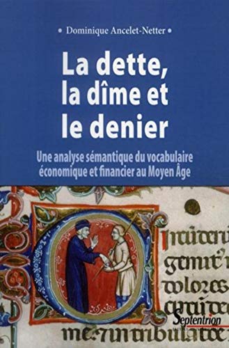 Stock image for La dette, la dme et le denier : Une analyse smantique du vocabulaire conomique et financier au Moyen Age for sale by medimops