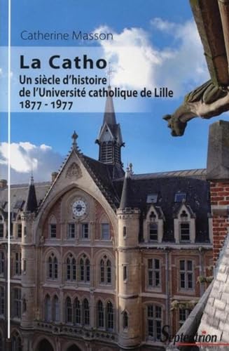 Beispielbild fr La Catho: Un sicle d''histoire de l''Universit catholique de Lille 1877-1977 [Broch] Masson, Catherine zum Verkauf von BIBLIO-NET