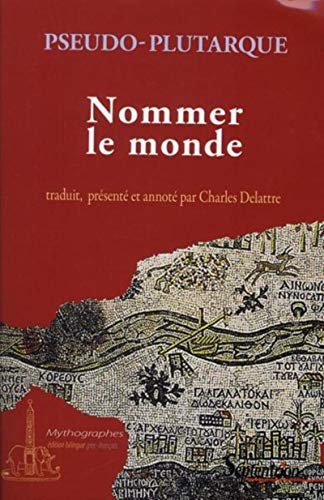 Stock image for Nommer le monde origine des noms de fleuves, de montagnes et de ce qui s'y trouve: ORIGINE DES NOMS DE FLEUVES, DE MONTAGNES ET DE CE QUI S''Y TROUVE for sale by WorldofBooks