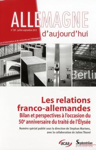 Stock image for Allemagne d''aujourd''hui, n201/juillet - septembre 2012: Numro spcial ""Les relations franco-allemandes. Bilan et perspectives  l''occasion du 50me anniversaire du trait de l''lyse"" PU Septentrion for sale by BIBLIO-NET