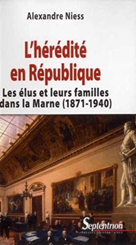 9782757403884: L''hrdit en Rpublique: Les lus et leurs familles dans la Marne (1871-1940)